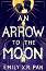 An Arrow to the Moon - Emily X. R. Pan - 