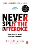 Never Split the Difference: Negotiating as if Your Life Depended on It - 