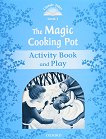 Classic Tales - ���� 1 (A1): The Magic Cooking Pot Activity Book and Play Second Edition - 